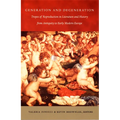 Generation and Degeneration: Tropes of Reproduction in Literature and History from Antiquity through Early Modern Europe