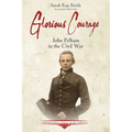 Glorious Courage: John Pelham in the Civil War