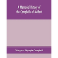 A Memorial History Of The Campbells Of Melfort, Argyllshire, Which Includes Records Of The Different Highland And Other Families With Whom They Have I