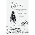 Waves: A Memoir of Perseverance in Battling Chronic Lyme Disease