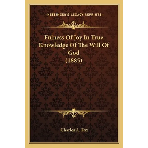 Fulness Of Joy In True Knowledge Of The Will Of God (1885)
