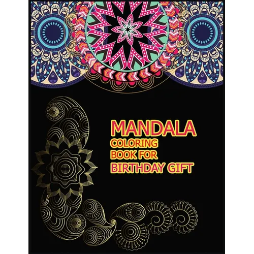 Mandala Coloring Book for Birthday Gift: A Big Mandala Coloring Book with Great Variety of Mixed Mandala Designs for kids, Boys, Girls, adults and Beg