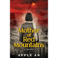 Mother of Red Mountains: A Novel of a Woman's Journey Through Revolutionary China
