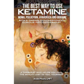 The Best Way to Use Ketamine, MDMA, Psilocybin Ayahuasca and Ibogaine: With a Caring, Compassionately Curious Psychotherapist