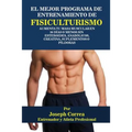 El Mejor Programa De Entrenamiento De Fisiculturismo: Aumenta Tu Masa Muscular En 30 Días O Menos Sin Esteroides, Anabólicos, Creatina, Suplementos O