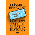 Cómo (No) Escribí Nuestra Historia / How I Did (Not) Write Our Story