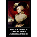 Mary Robinson - Lyrical Tales: 'The proud inheritor of Heav's's best gifts, The mind unshackled and the guiltless soul''
