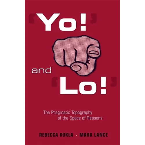 'Yo!' and 'Lo!' the Pragmatic Topography of the Space of Reasons