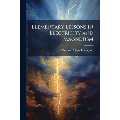 Elementary Lessons in Electricity and Magnetism