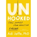 Unhooked: Free Yourself from Addiction Forever