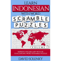 Learn Indonesian with Word Scramble Puzzles Volume 1: Learn Indonesian Language Vocabulary with 110 Challenging Bilingual Word Scramble Puzzles