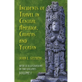 Incidents of Travel in Central America, Chiapas, and Yucatan, Volume I: Volume 1