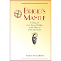Brigid's Mantle: Finding the Fiery Saint of Kildare at the Heart of Celtic Spirituality