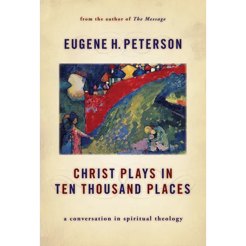 Christ Plays in Ten Thousand Places: A Conversation in Spiritual Theology