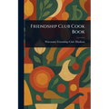 Friendship Club Cook Book