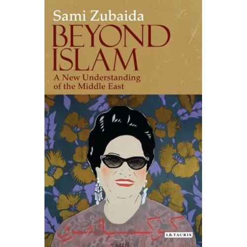 Beyond Islam: A New Understanding of the Middle East