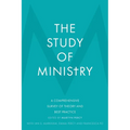 The Study of Ministry: A Comprehensive Survey of Theory and Best Practice