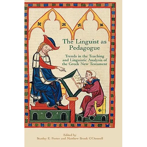 The Linguist as Pedagogue: Trends in the Teaching and Linguistic Analysis of the Greek New Testament