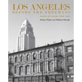 Los Angeles Before the Freeways: Images of an Era 1850-1950