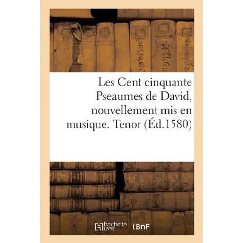 Les Cent Cinquante Pseaumes de David, Nouvellement MIS En Musique. Tenor