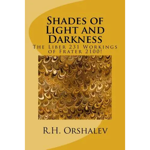 Shades of Light and Darkness: The Liber 231 Worlkings of Frater 2100!