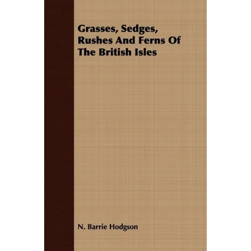 Grasses, Sedges, Rushes And Ferns Of The British Isles