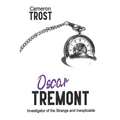 Oscar Tremont: Investigator of the Strange and Inexplicable