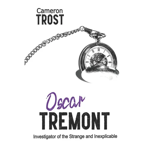 Oscar Tremont: Investigator of the Strange and Inexplicable