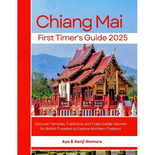 Chiang Mai First Timer's Guide 2025: Discover Temples, Traditions, and Trails: Insider Secrets for British Travelers to Explore Northern Thailand