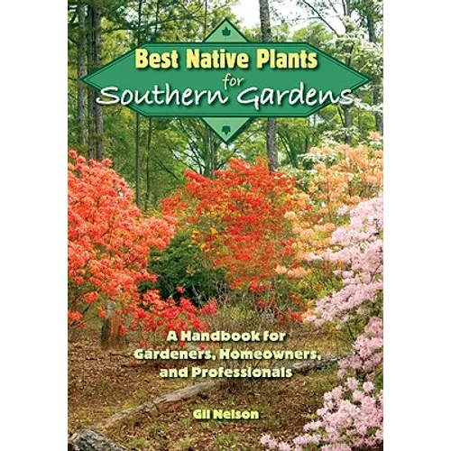 Best Native Plants for Southern Gardens: A Handbook for Gardeners, Homeowners, and Professionals