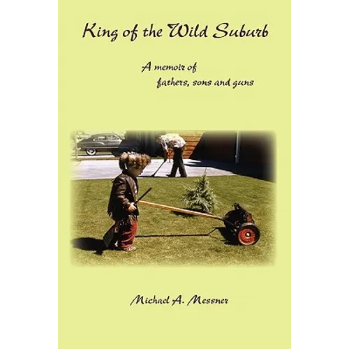 King of the Wild Suburb: A memoir of fathers, sons and guns