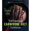 The Essential Carnivore Diet Cookbook: 60 Delicious Recipes for Healing and Weight Loss