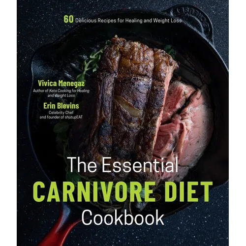 The Essential Carnivore Diet Cookbook: 60 Delicious Recipes for Healing and Weight Loss
