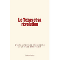 Le Texas et sa révolution: D'une province mexicaine à un état américain