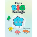 Pip's Big Feelings: A Social Emotional Learning Story to Help Kids Understand and Manage Their Emotions