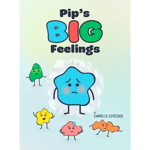 Pip's Big Feelings: A Social Emotional Learning Story to Help Kids Understand and Manage Their Emotions