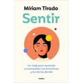 Sentir: Un Viaje Para Aprender a Acompañar Tus Emociones Y Las de Los Demás / Feeling. a Journey to Learn to How to Accompany Your Emotions