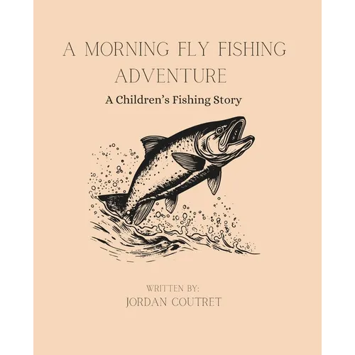 A Morning Fly Fishing Adventure: A Children's Fishing Story