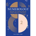 Numerology: A Guide to Decoding Your Destiny with the Hidden Meaning of Numbers