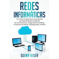 Redes Informáticas: Una Guía Compacta para el principiante que Desea Entender los Sistemas de Comunicaciones, la Seguridad de las Redes, Conexiones de