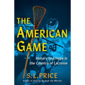 The American Game: History and Hope in the Country of Lacrosse