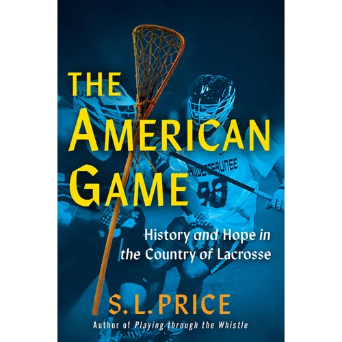 The American Game: History and Hope in the Country of Lacrosse