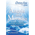 Chicken Soup for the Soul: Angels and Miracles: 101 Inspirational Stories about Hope, Answered Prayers, and Divine Intervention