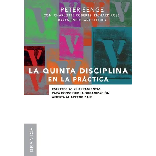 La Quinta Disciplina En La Práctica: Estrategias y herramientas para construir la organización abierta al aprendizaje