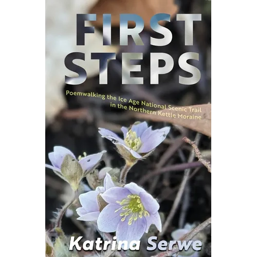 First Steps: Poemwalking the Ice Age National Scenic Trail in the Northern Kettle Moraine