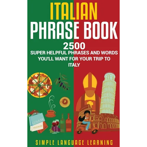 Italian Phrase Book: 2500 Super Helpful Phrases and Words You'll Want for Your Trip to Italy