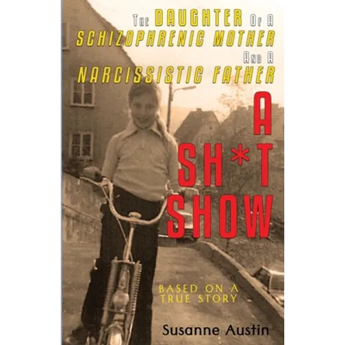 The Daughter of a Schizophrenic Mother and a Narcissistic Father: A Sh*t Show