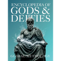 Encyclopedia of Gods & Deities - Global Mythology: An Illustrated Guide of Sacred Myths, Pantheons & Creation Stories from Around the World.