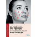 Oily Skin, Acne, and Post-Acne in Cosmetic Dermatology & Skincare Practice