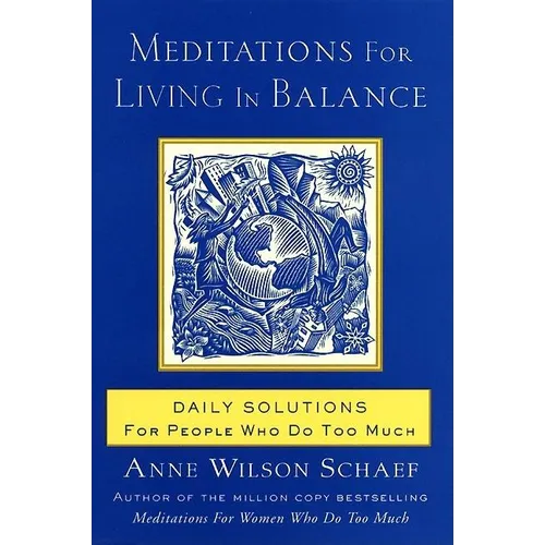 Meditations for Living in Balance: Daily Solutions for People Who Do Too Much